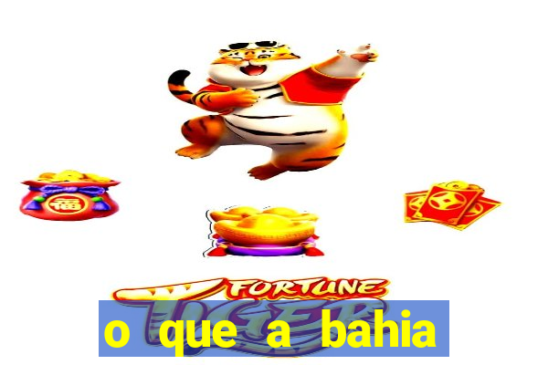 o que a bahia quer saber